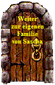 Weiter










zur eigenen










Familie










von Sascha